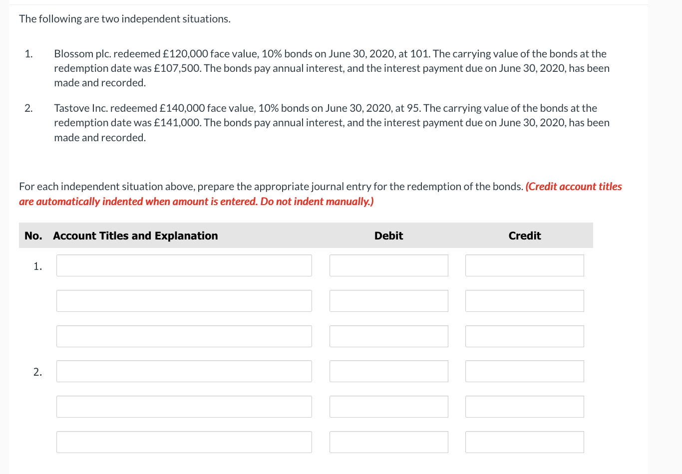 The following are two independent situations. 1. 2. Blossom plc. redeemed 120,000
