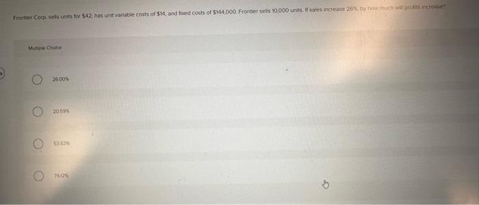 Frontier Corp sells units for $42, has unit variable costs of $14,