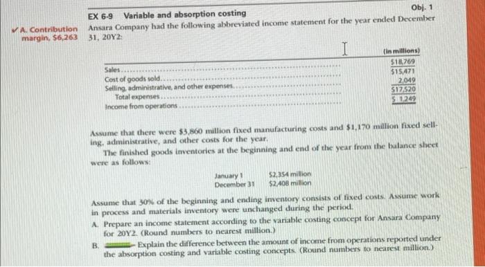 VA. Contribution margin, $6,263 EX 6-9 Variable and absorption costing Obj. 1