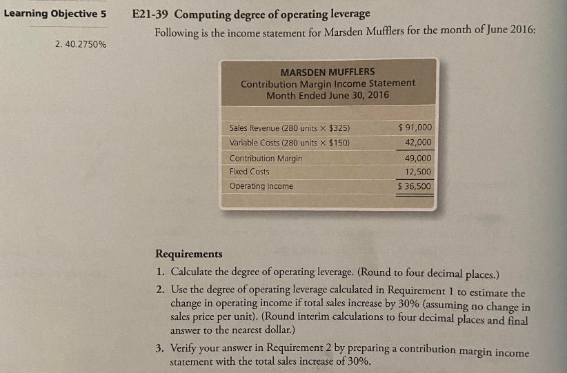 Learning Objective 5 E21-39 Computing degree of operating leverage Following is the