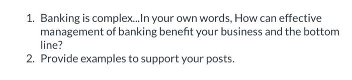 1. Banking is complex... In your own words, How can effective management