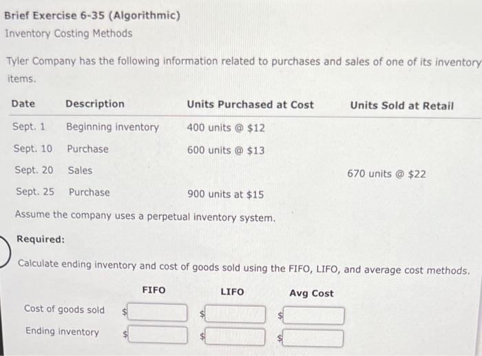 Brief Exercise 6-35 (Algorithmic) Inventory Costing Methods Tyler Company has the following