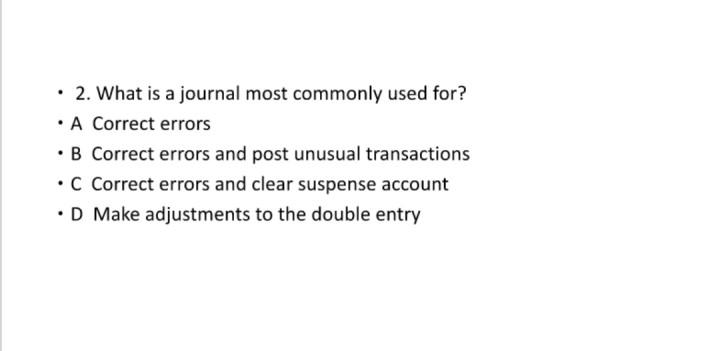 2. What is a journal most commonly used for? A Correct errors
