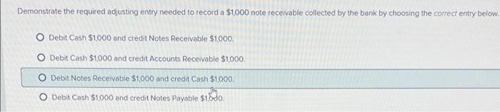 Demonstrate the required adjusting entry needed to record a $1,000 note receivable