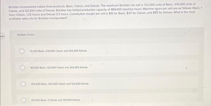 39 Bricktan Incorporated makes three products, Basic, Classic, and Deluxe. The maximum