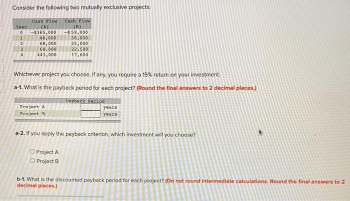 Consider the following two mutually exclusive projects: Cash Flow Cash Flow Year