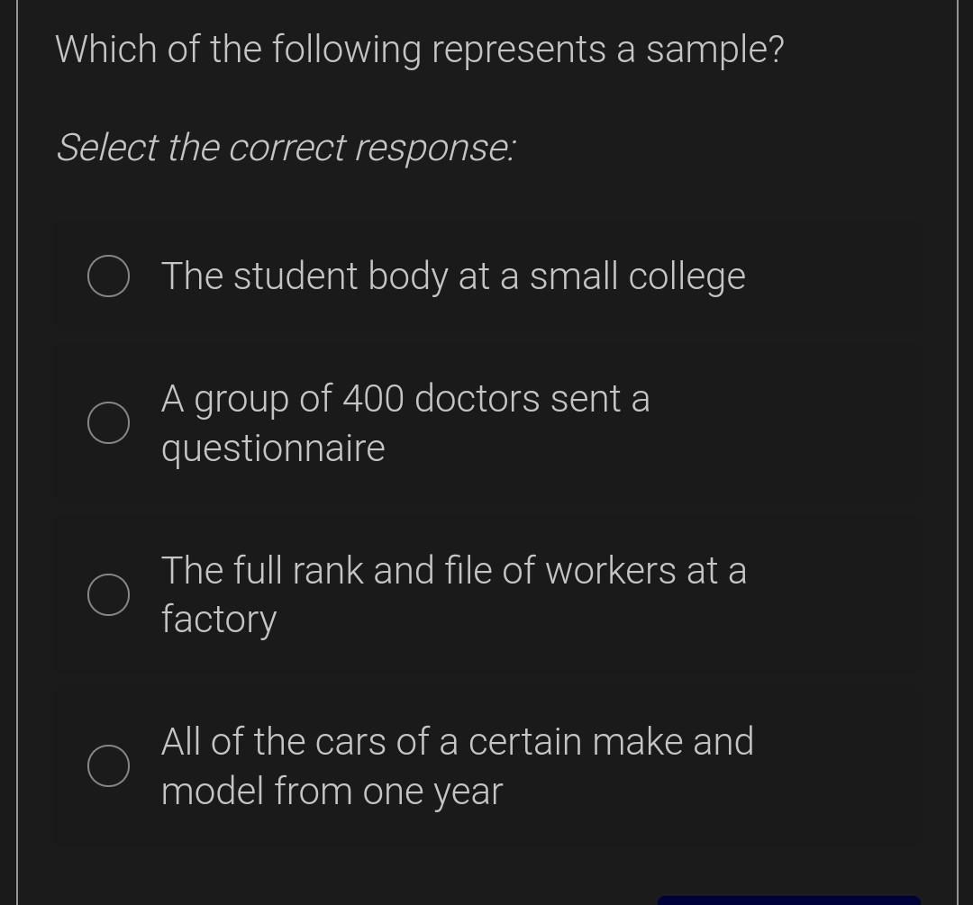 Which of the following represents a sample? Select the correct response: The