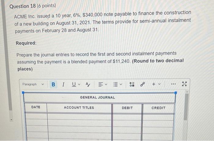 Question 18 (6 points) ACME Inc. issued a 10 year, 6%, $340,000