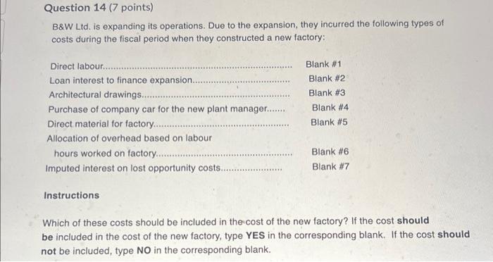 Question 14 (7 points) B&W Ltd. is expanding its operations. Due to