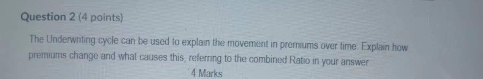 Question 2 (4 points) The Underwriting cycle can be used to explain