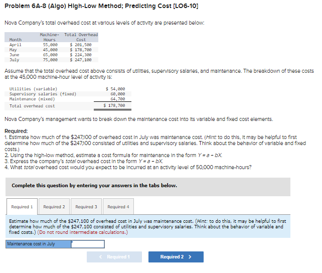Problem 6A-8 (Algo) High-Low Method; Predicting Cost [LO6-10] Nova Company's total overhead