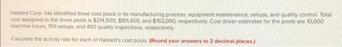 Halsted Corp. has identified three cost pools in its manufacturing process: equipment
