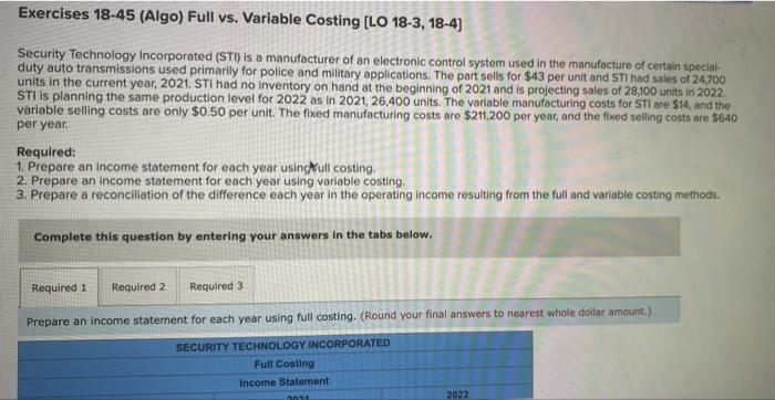 Exercises 18-45 (Algo) Full vs. Variable Costing [LO 18-3, 18-4] Security Technology