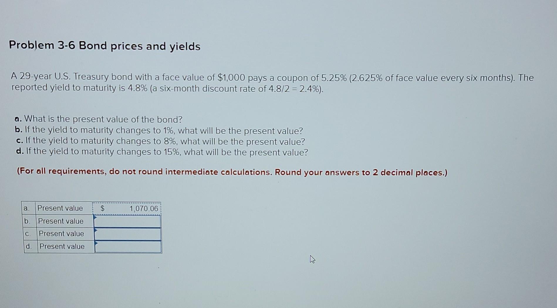Problem 3-6 Bond prices and yields A 29-year U.S. Treasury bond with