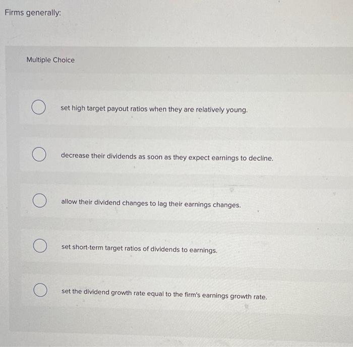 Firms generally: Multiple Choice set high target payout ratios when they are