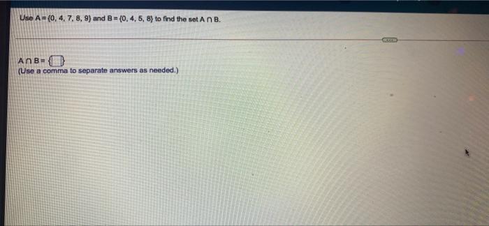 Use A=(0, 4, 7, 8, 9) and B= (0, 4, 5, 8)