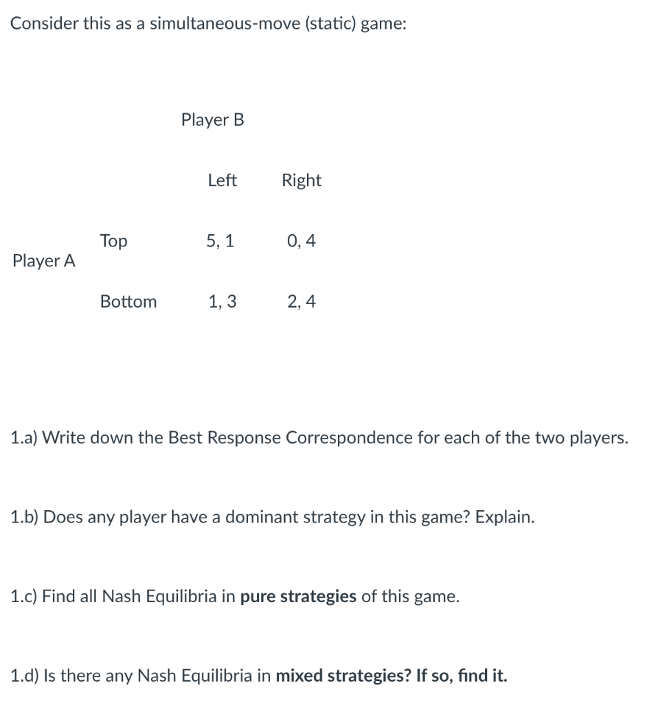 Consider this as a simultaneous-move (static) game: Player B Left Right Top