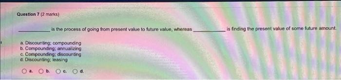 Question 7 (2 marks) is the process of going from present value