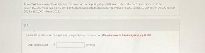 Rosco Taxi Service uses the units-of-activity method in computing depreciation on its