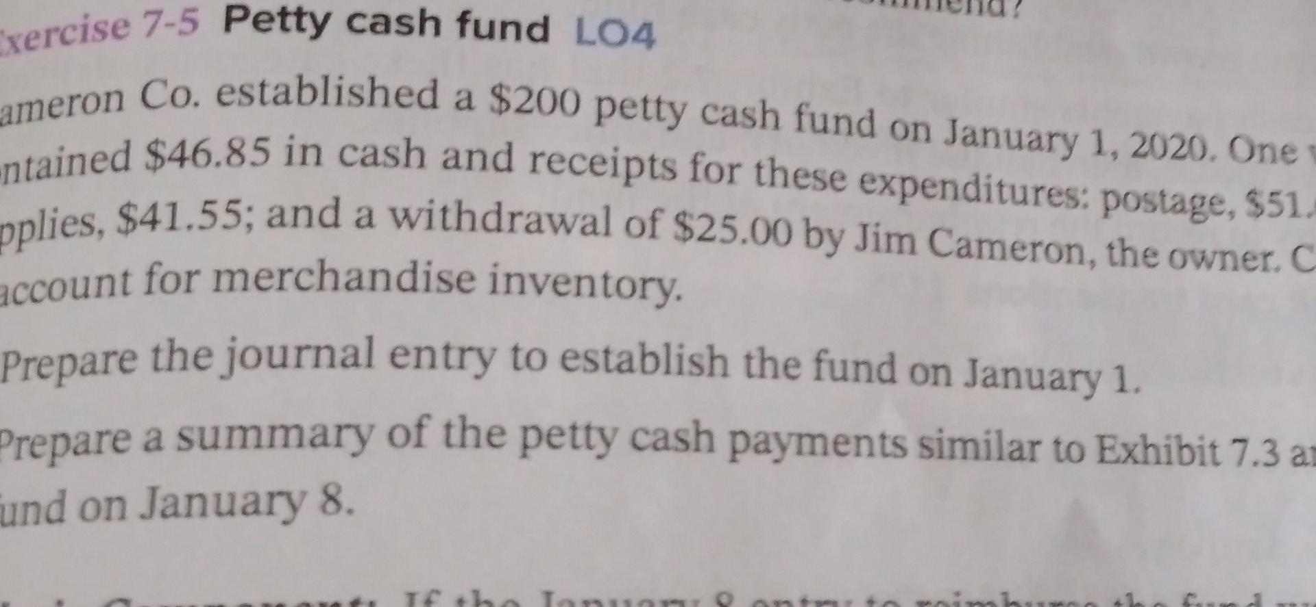 Exercise 7-5 Petty cash fund LO4 ameron Co. established a $200 petty