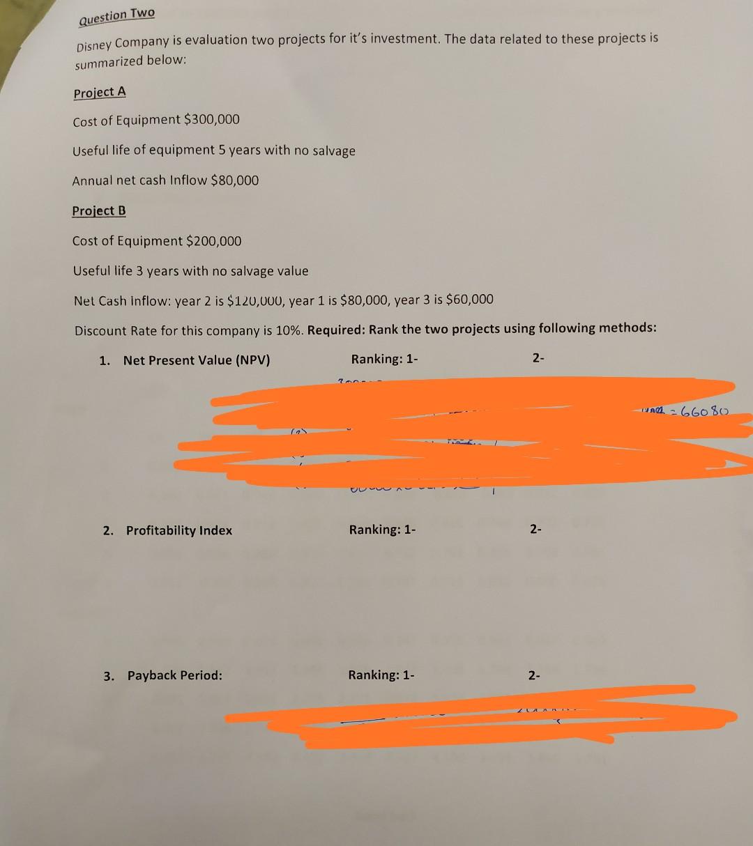 Question Two Disney Company is evaluation two projects for it's investment. The