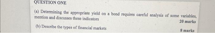 QUESTION ONE (a) Determining the appropriate yield on a bond requires careful
