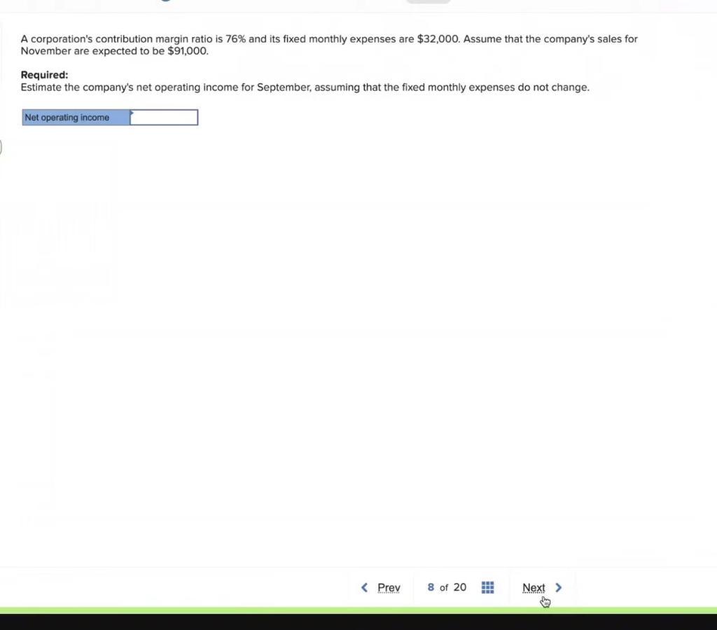 A corporation's contribution margin ratio is 76% and its fixed monthly expenses