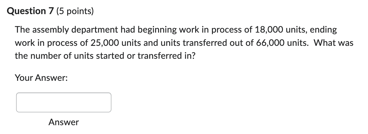Question 7 (5 points) The assembly department had beginning work in process