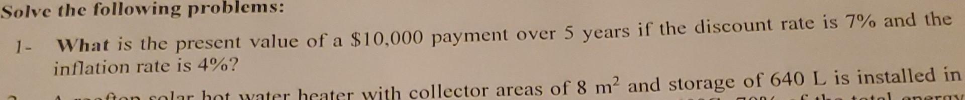 Solve the following problems: 1- What is the present value of a