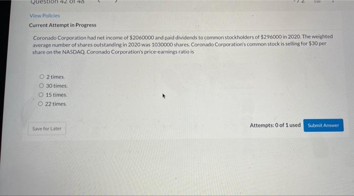 Question View Policies Current Attempt in Progress Coronado Corporation had net income