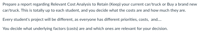 Prepare a report regarding Relevant Cost Analysis to Retain (Keep) your current