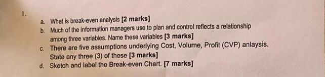 1. a. What is break-even analysis [2 marks] b. Much of the