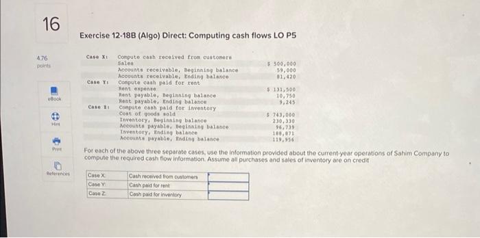 16 Exercise 12-18B (Algo) Direct: Computing cash flows LO P5 4.76 Case