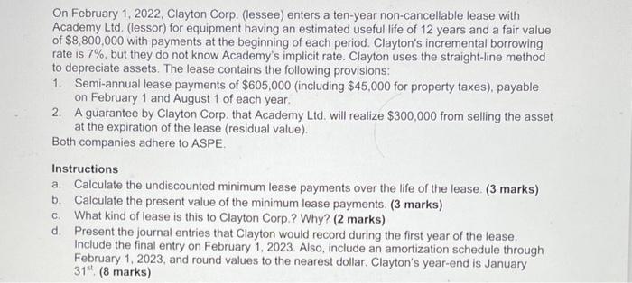 On February 1, 2022, Clayton Corp. (lessee) enters a ten-year non-cancellable lease