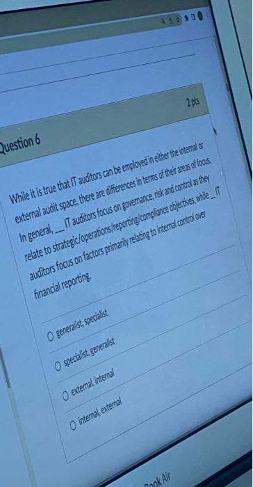 Question 6 400+00 2 pts While it is true that IT auditors
