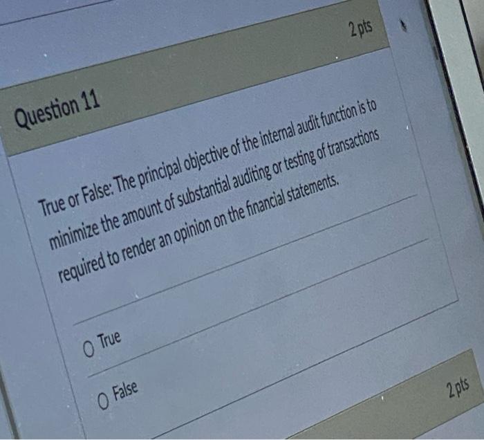 Question 11 2 pts True or False: The principal objective of the