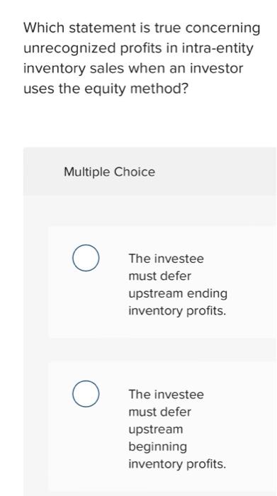 Which statement is true concerning unrecognized profits in intra-entity inventory sales when
