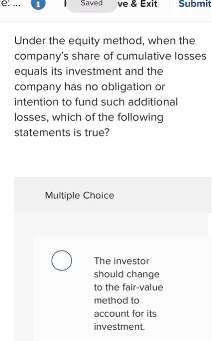 e: 1 Saved ve & Exit Submit Under the equity method, when