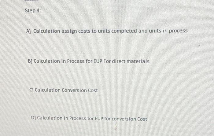 Calculate the Units: Information: Assuming a company has: Beginning WIP $85,000 What