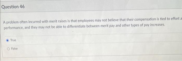 Question 46 A problem often incurred with merit raises is that employees