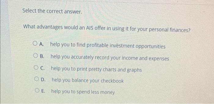 Select the correct answer. What advantages would an AIS offer in using