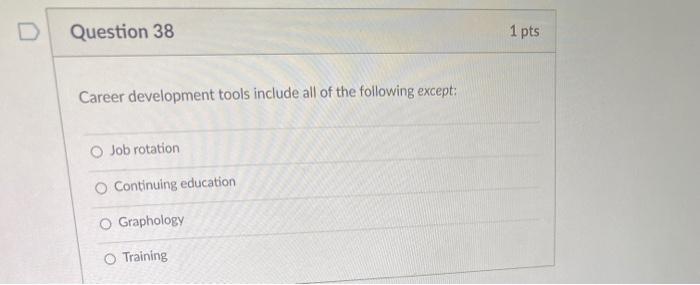 D Question 38 Career development tools include all of the following except: