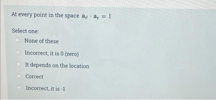 At every point in the space a ar = 1 Select one: