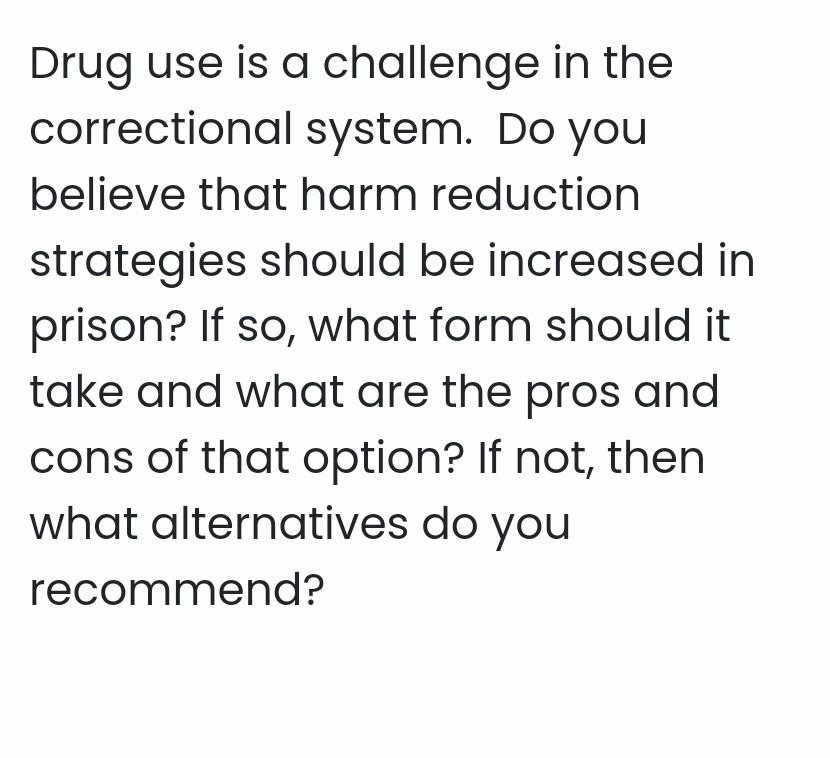 Drug use is a challenge in the correctional system. Do you believe