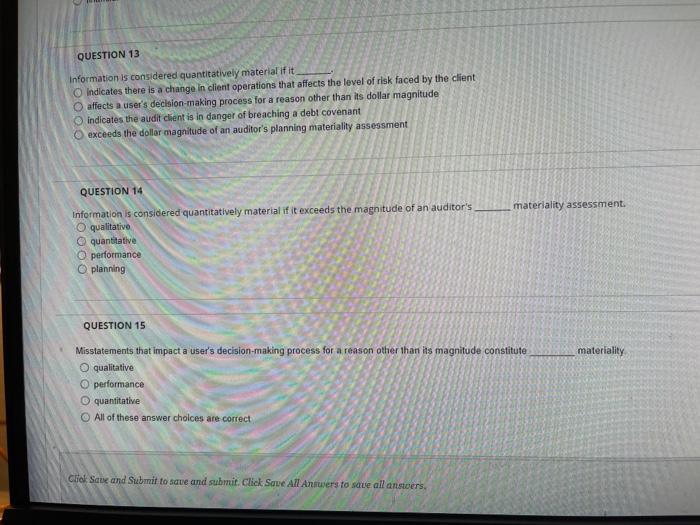 QUESTION 13 Information is considered quantitatively material if it O indicates there