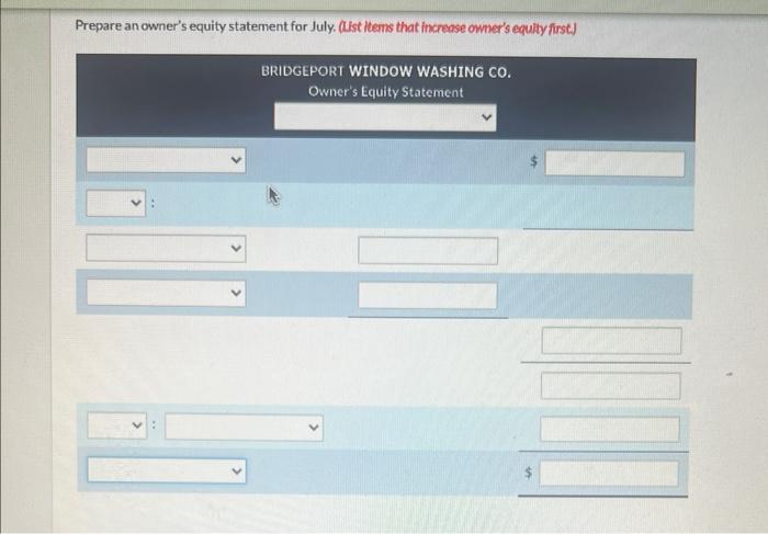 Prepare an owner's equity statement for July. (List items that increase owner's