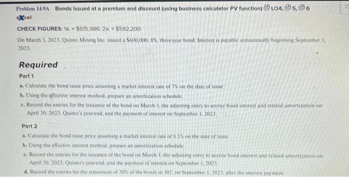 Problem 14-9A Bonds Issued at a premium and discount (using business calculator