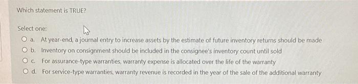 Which statement is TRUE? Select one: O a. At year-end, a journal