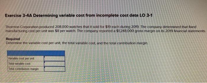 Exercise 3-4A Determining variable cost from incomplete cost data LO 3-1 Thornton