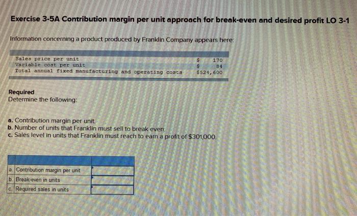 Exercise 3-5A Contribution margin per unit approach for break-even and desired profit